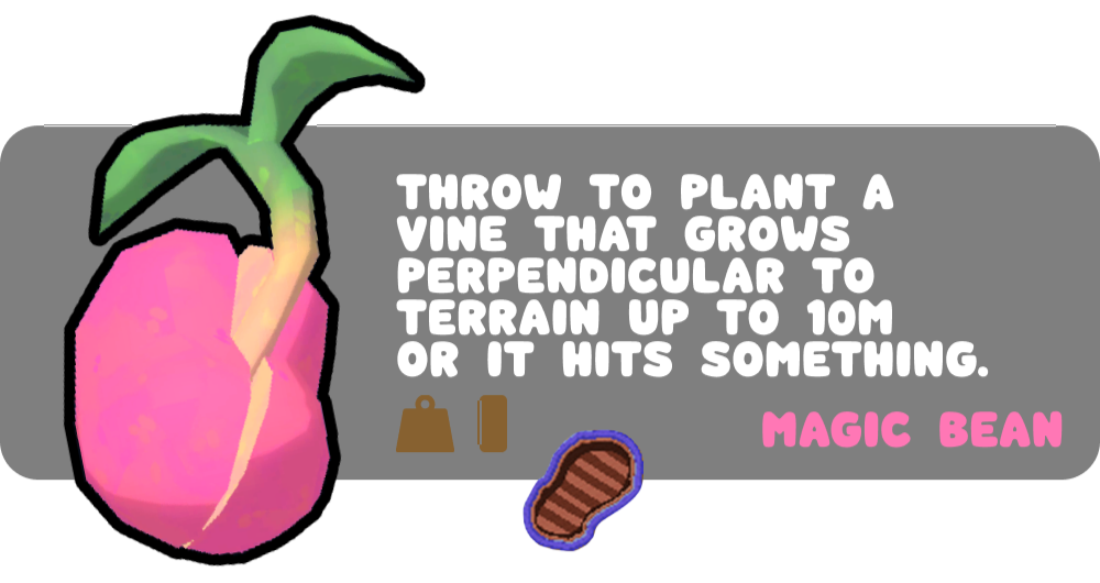 Magic Bean can be thrown at any surface. After 3 seconds, it will grow in a perpendicular angle up to 10m or until it collides with something. Climbing vertical stalks use normal stamina, so it&#39;s preferred as a bridge builder instead.